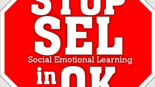Six Reasons Why The Oklahoma State Legislature Should Ban The Use of SEL – Social Emotional Learning – Through SB1442
