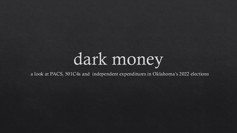 VIDEO: Dark Money – a look at PACS, 501C4s and independent expenditures in Oklahoma’s 2022 elections